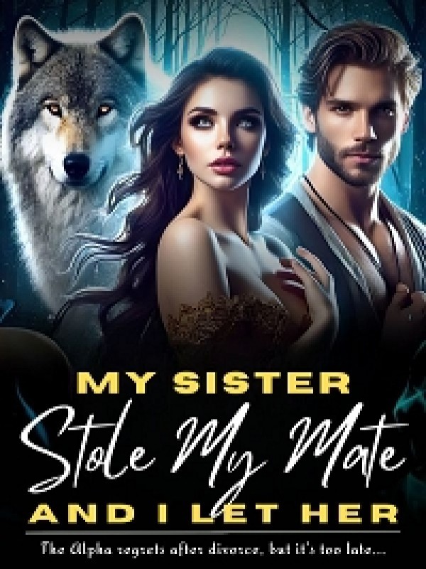 My Sister Stole My Mate, And I Let Her